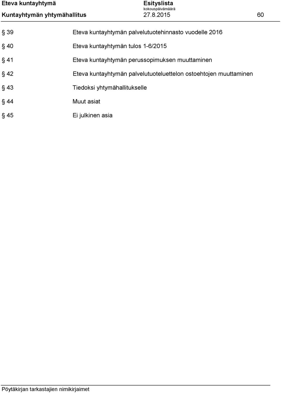 kuntayhtymän tulos 1-6/2015 41 Eteva kuntayhtymän perussopimuksen muuttaminen