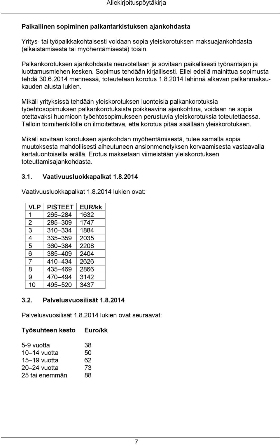 2014 mennessä, toteutetaan korotus 1.8.2014 lähinnä alkavan palkanmaksukauden alusta lukien.