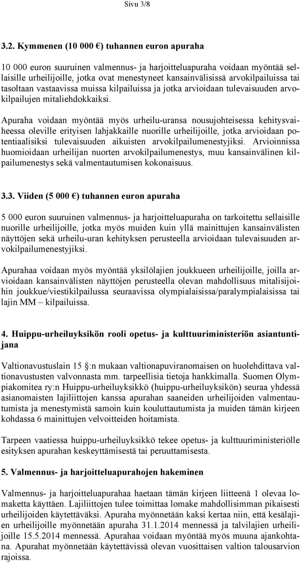 tai tasoltaan vastaavissa muissa kilpailuissa ja jotka arvioidaan tulevaisuuden arvokilpailujen mitaliehdokkaiksi.