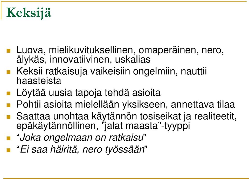 asioita mielellään yksikseen, annettava tilaa Saattaa unohtaa käytännön tosiseikat ja