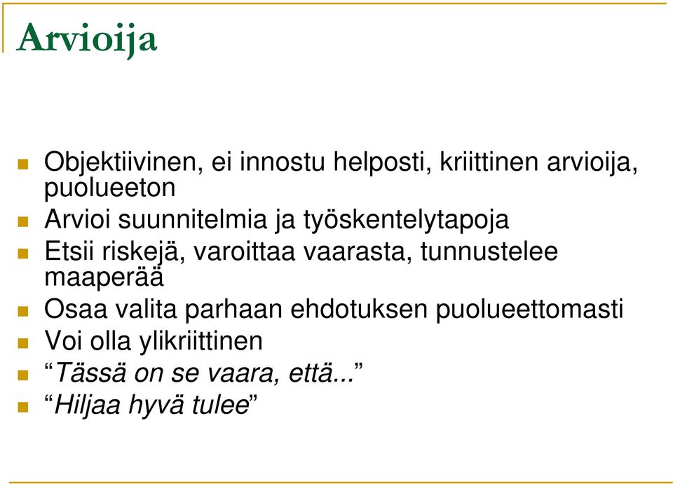 varoittaa vaarasta, tunnustelee maaperää Osaa valita parhaan ehdotuksen