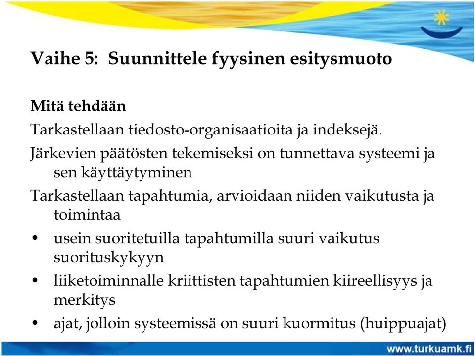 arvioidaan niiden vaikutusta ja toimintaa usein suoritetuilla tapahtumilla suuri vaikutus suorituskykyyn