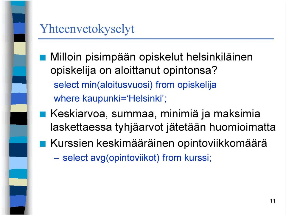 select min(aloitusvuosi) from opiskelija where kaupunki= Helsinki ; Keskiarvoa,