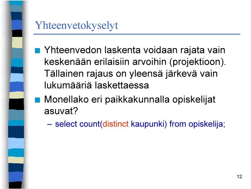 Tällainen rajaus on yleensä järkevä vain lukumääriä laskettaessa