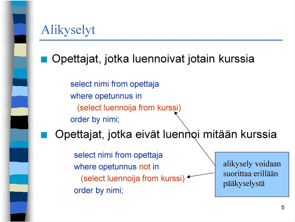 eivät luennoi mitään kurssia select nimi from opettaja where opetunnus not in