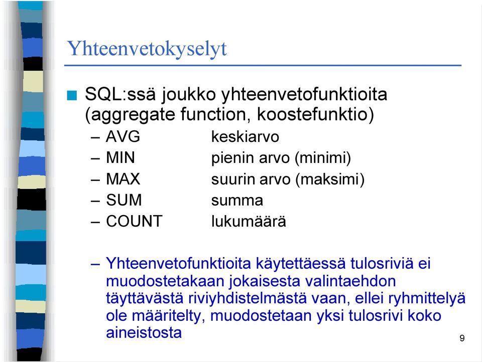 Yhteenvetofunktioita käytettäessä tulosriviä ei muodostetakaan jokaisesta valintaehdon