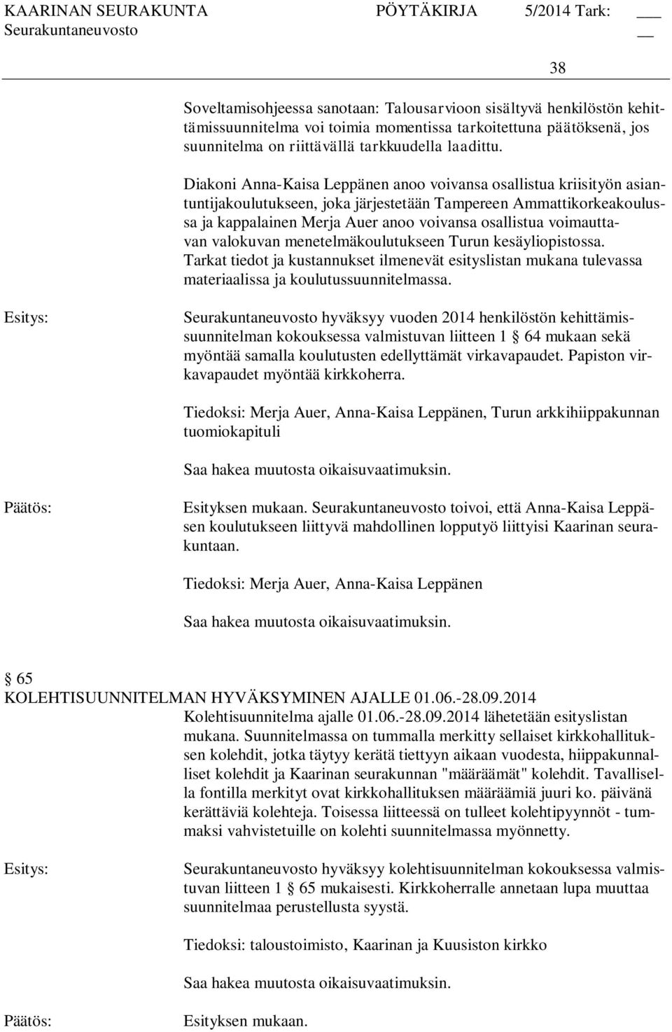 voimauttavan valokuvan menetelmäkoulutukseen Turun kesäyliopistossa. Tarkat tiedot ja kustannukset ilmenevät esityslistan mukana tulevassa materiaalissa ja koulutussuunnitelmassa.