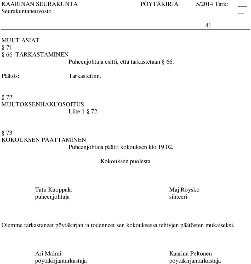 Kokouksen puolesta Tatu Kuoppala puheenjohtaja Maj Röyskö sihteeri Olemme tarkastaneet pöytäkirjan ja