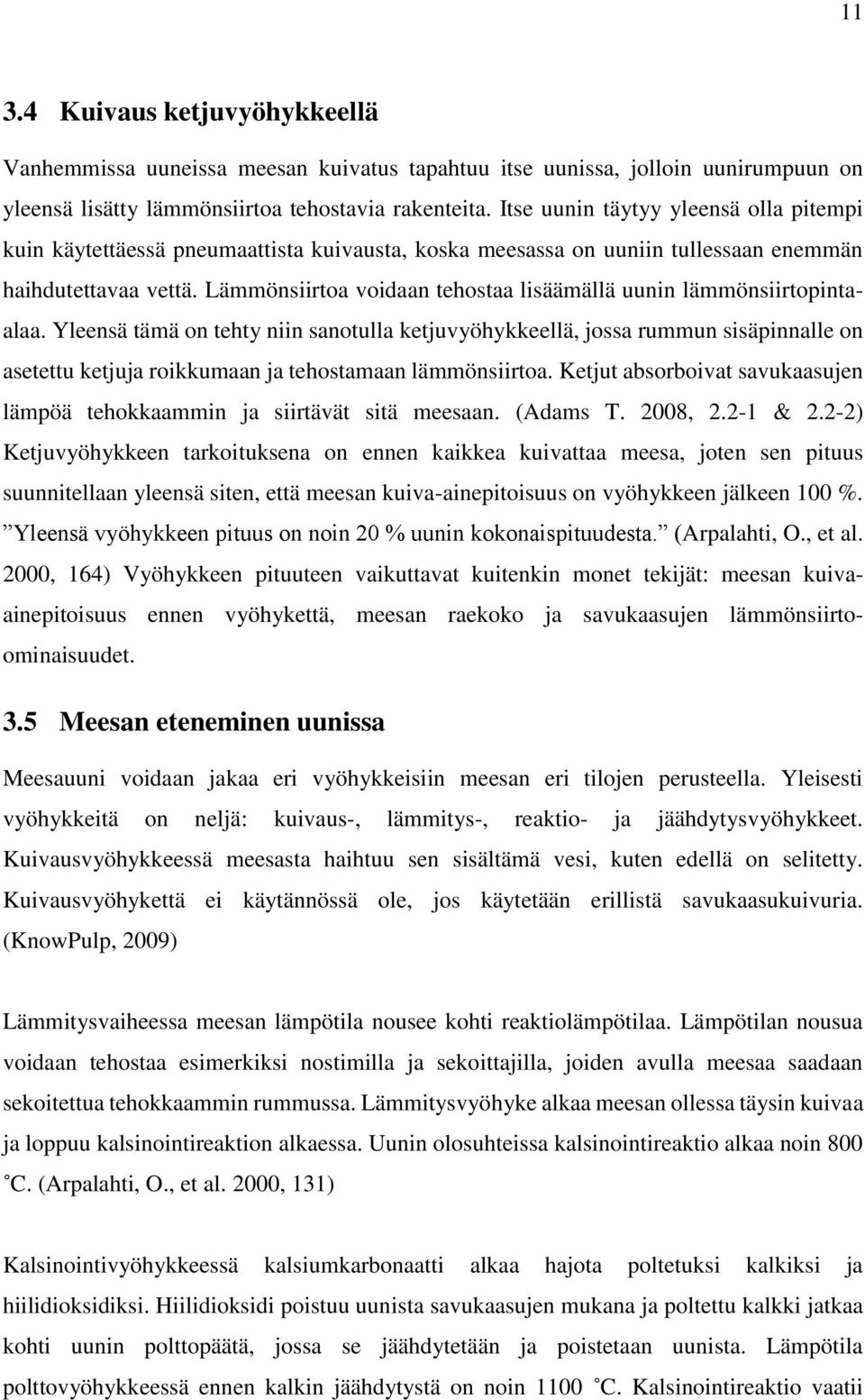 Lämmönsiirtoa voidaan tehostaa lisäämällä uunin lämmönsiirtopintaalaa.