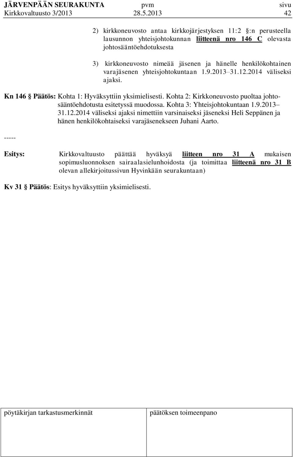 henkilökohtainen varajäsenen yhteisjohtokuntaan 1.9.2013 31.12.2014 väliseksi ajaksi. Kn 146 Päätös: Kohta 1: Hyväksyttiin yksimielisesti.