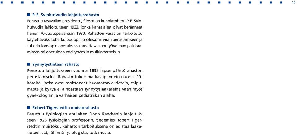 tarpeisiin. Synnytystieteen rahasto Perustuu lahjoitukseen vuonna 1833 lapsenpäästörahaston perustamiseksi.