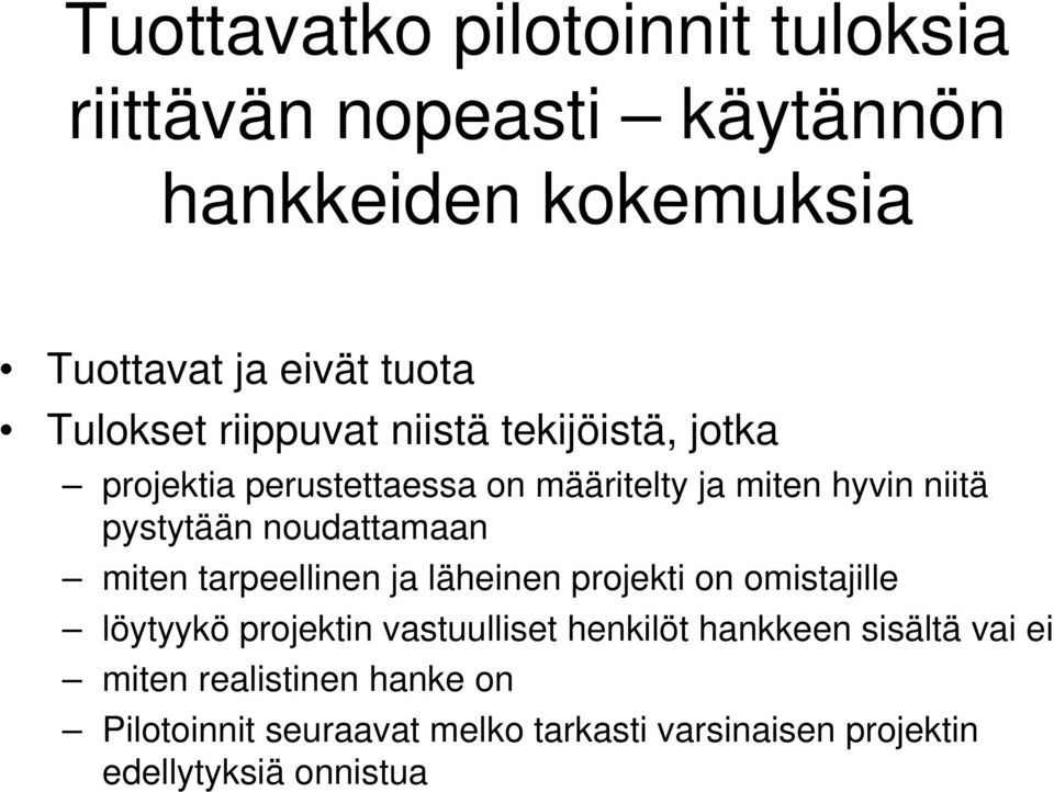 noudattamaan miten tarpeellinen ja läheinen projekti on omistajille löytyykö projektin vastuulliset henkilöt