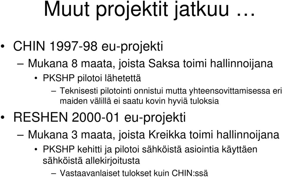 kovin hyviä tuloksia RESHEN 2000-01 eu-projekti Mukana 3 maata, joista Kreikka toimi hallinnoijana PKSHP