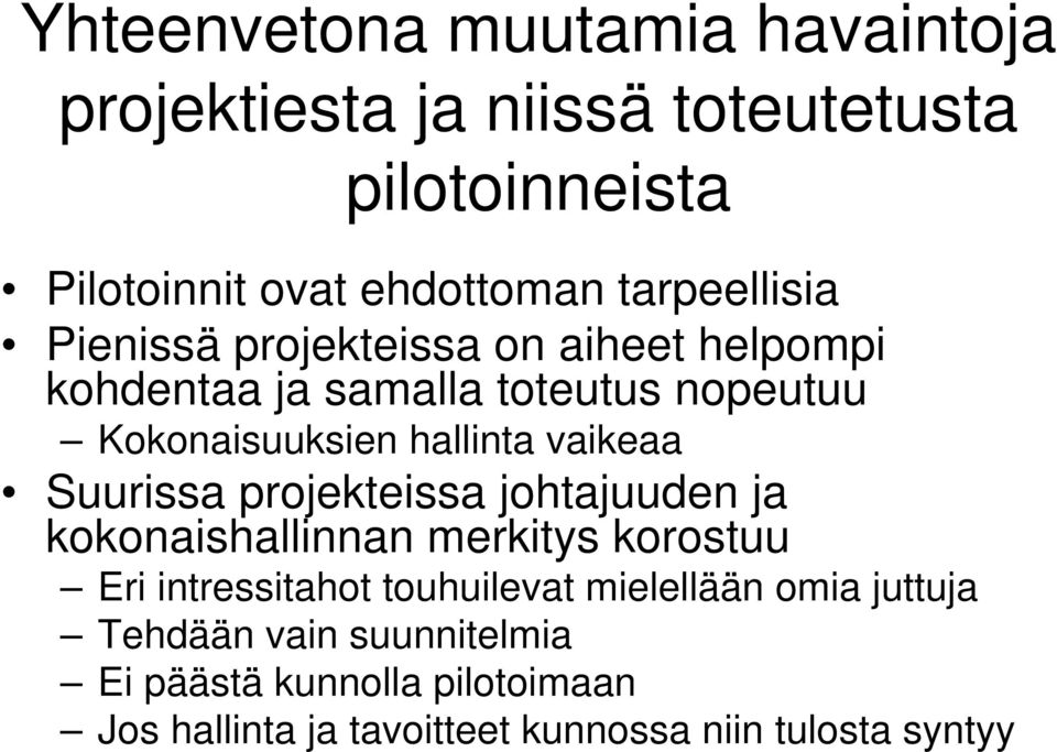 vaikeaa Suurissa projekteissa johtajuuden ja kokonaishallinnan merkitys korostuu Eri intressitahot touhuilevat