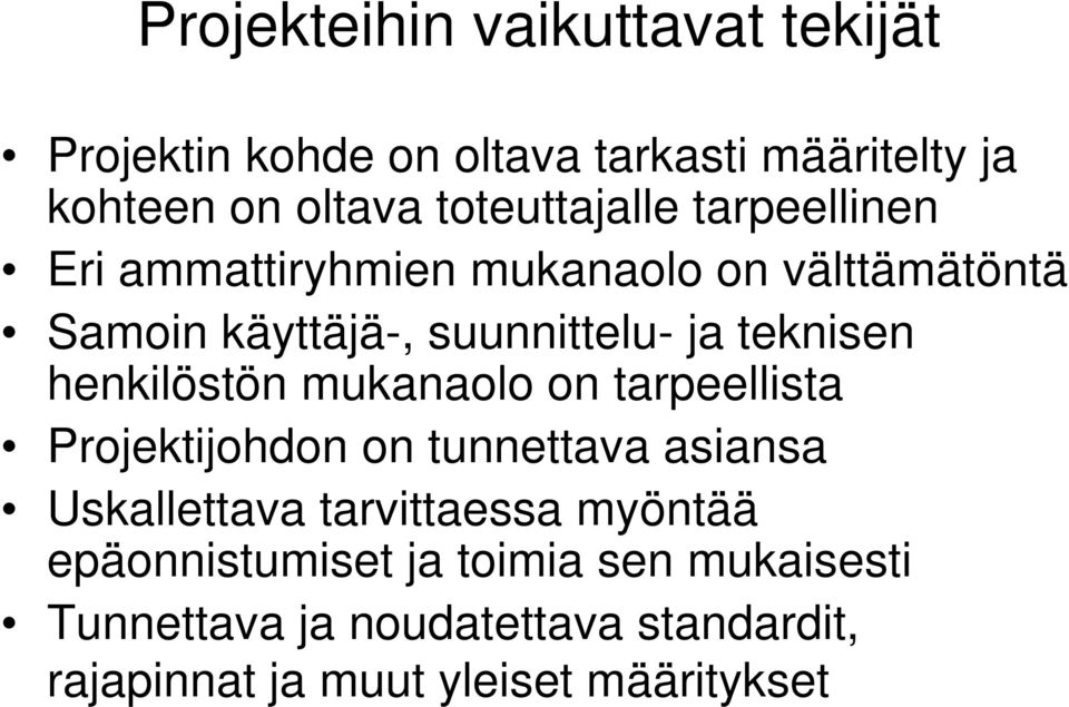 teknisen henkilöstön mukanaolo on tarpeellista Projektijohdon on tunnettava asiansa Uskallettava tarvittaessa