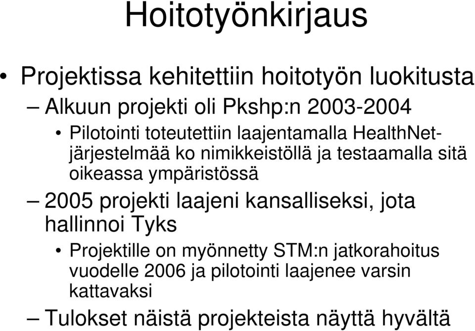 oikeassa ympäristössä 2005 projekti laajeni kansalliseksi, jota hallinnoi Tyks Projektille on myönnetty