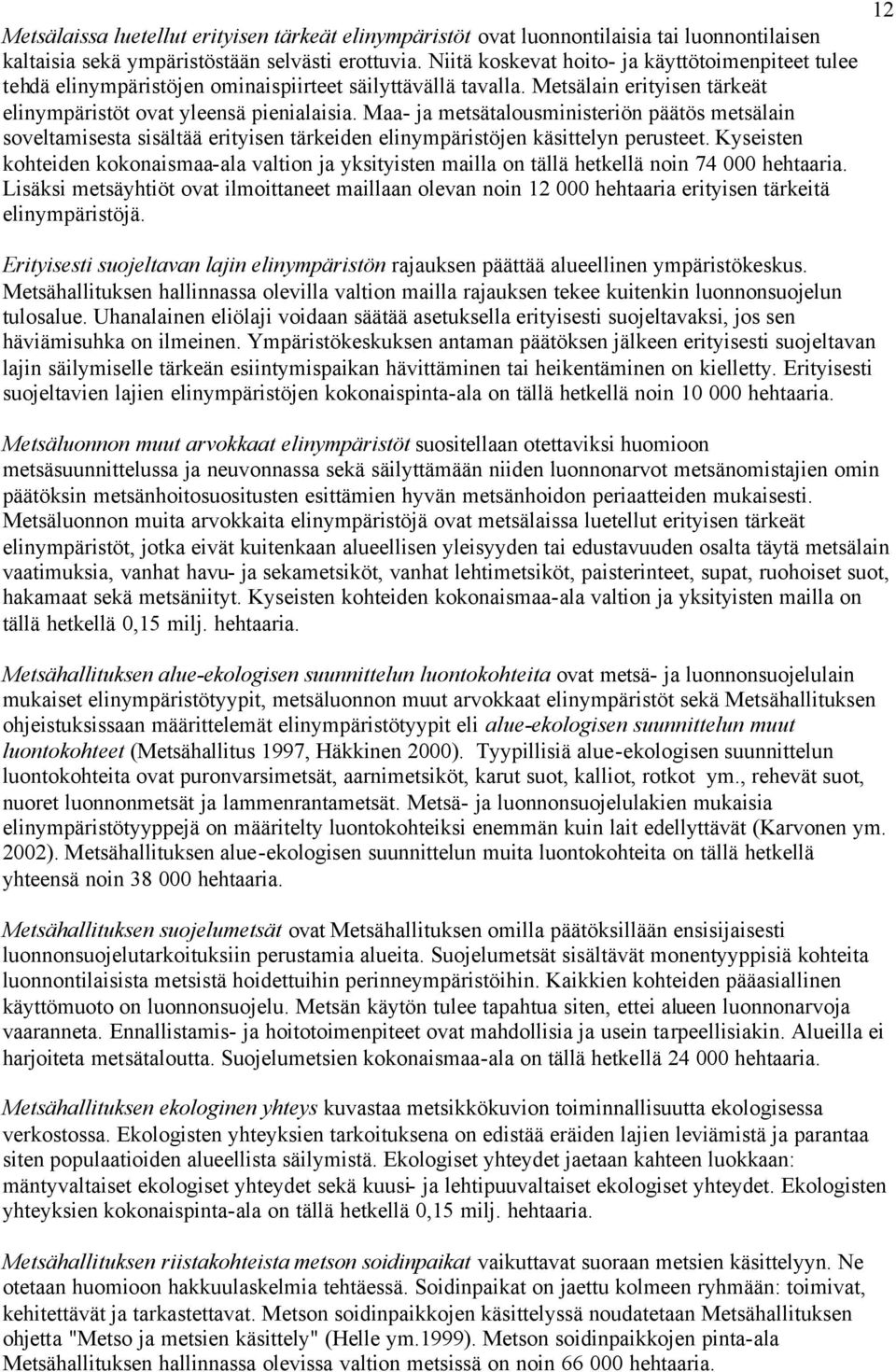 Maa- ja metsätalousministeriön päätös metsälain soveltamisesta sisältää erityisen tärkeiden elinympäristöjen käsittelyn perusteet.