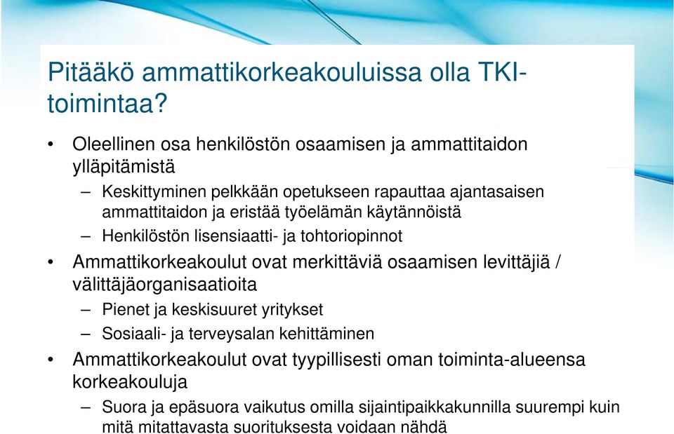 työelämän käytännöistä Henkilöstön lisensiaatti- ja tohtoriopinnot Ammattikorkeakoulut ovat merkittäviä osaamisen levittäjiä / välittäjäorganisaatioita i