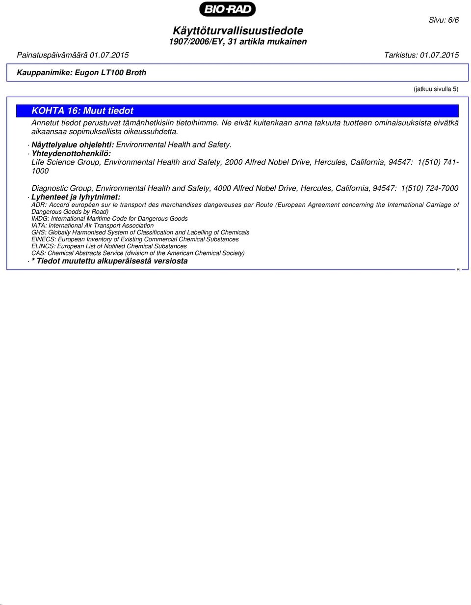 Yhteydenottohenkilö: Life Science Group, Environmental Health and Safety, 2000 Alfred Nobel Drive, Hercules, California, 94547: 1(510) 741-1000 Diagnostic Group, Environmental Health and Safety, 4000