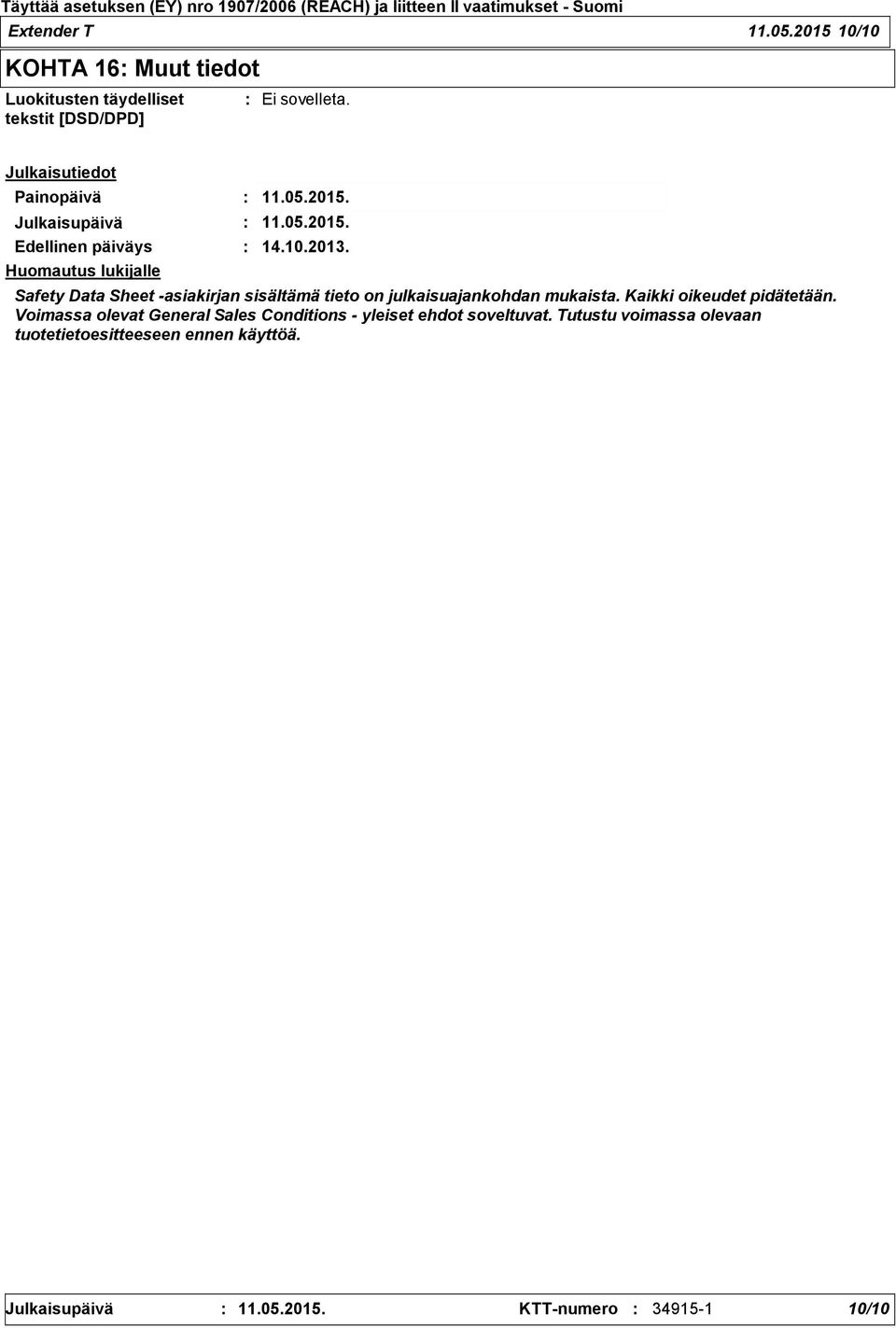 Huomautus lukijalle Safety Data Sheet asiakirjan sisältämä tieto on julkaisuajankohdan mukaista.