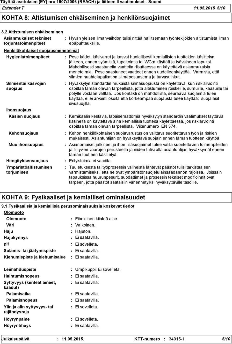 ihonsuojaus Hengityksensuojaus Ympäristöaltistumisen torjuminen Hyvän yleisen ilmanvaihdon tulisi riittää hallitsemaan työntekijöiden altistumista ilman epäpuhtauksille.