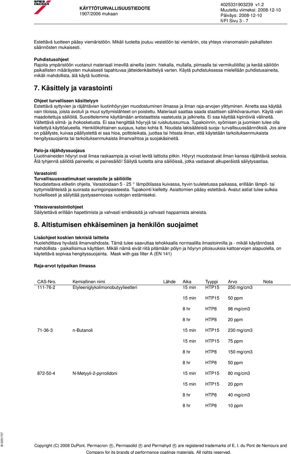 hiekalla, mullalla, piimaalla tai vermikuliitilla) ja kerää säiliöön paikallisten määräysten mukaisesti tapahtuvaa jätteidenkäsittelyä varten.