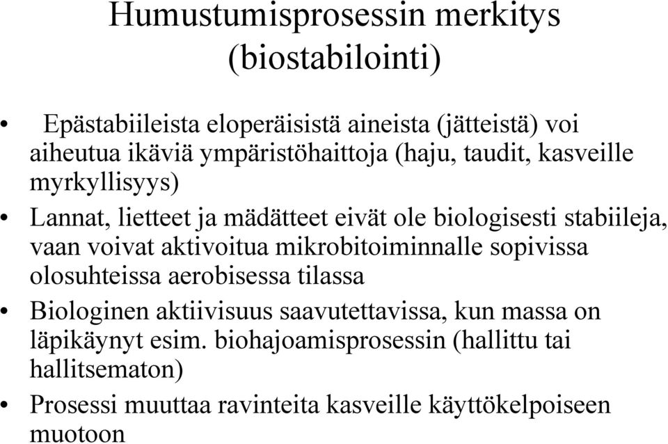 voivat aktivoitua mikrobitoiminnalle sopivissa olosuhteissa aerobisessa tilassa Biologinen aktiivisuus saavutettavissa, kun