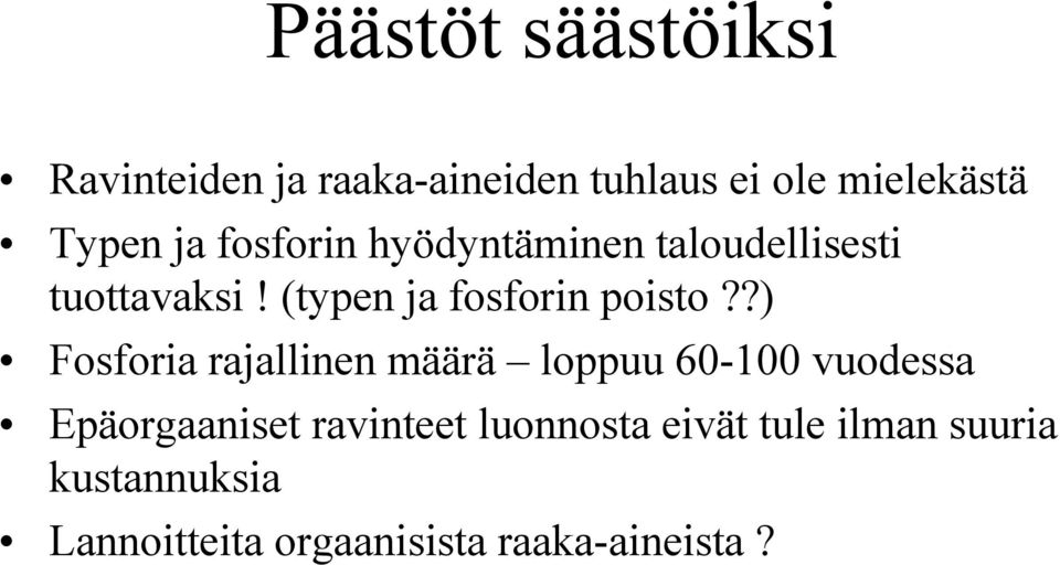 ?) Fosforia rajallinen määrä loppuu 60-100 vuodessa Epäorgaaniset ravinteet