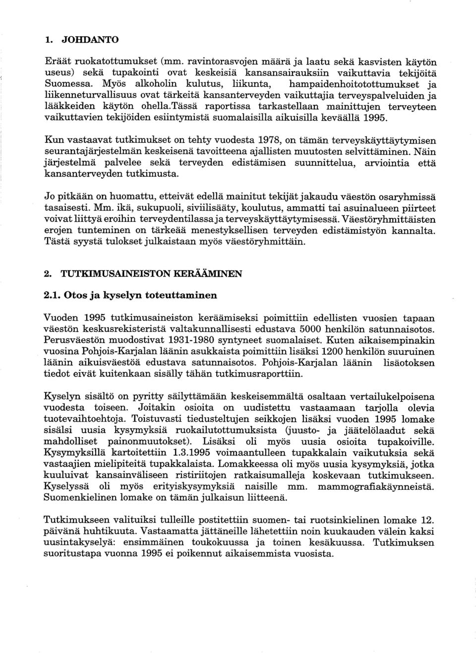 tässä raportissa tarkastellaan mainittujen terveyteen vaikuttavien tekijöiden esiintymistä suomalaisilla aikuisilla keväällä 1995.