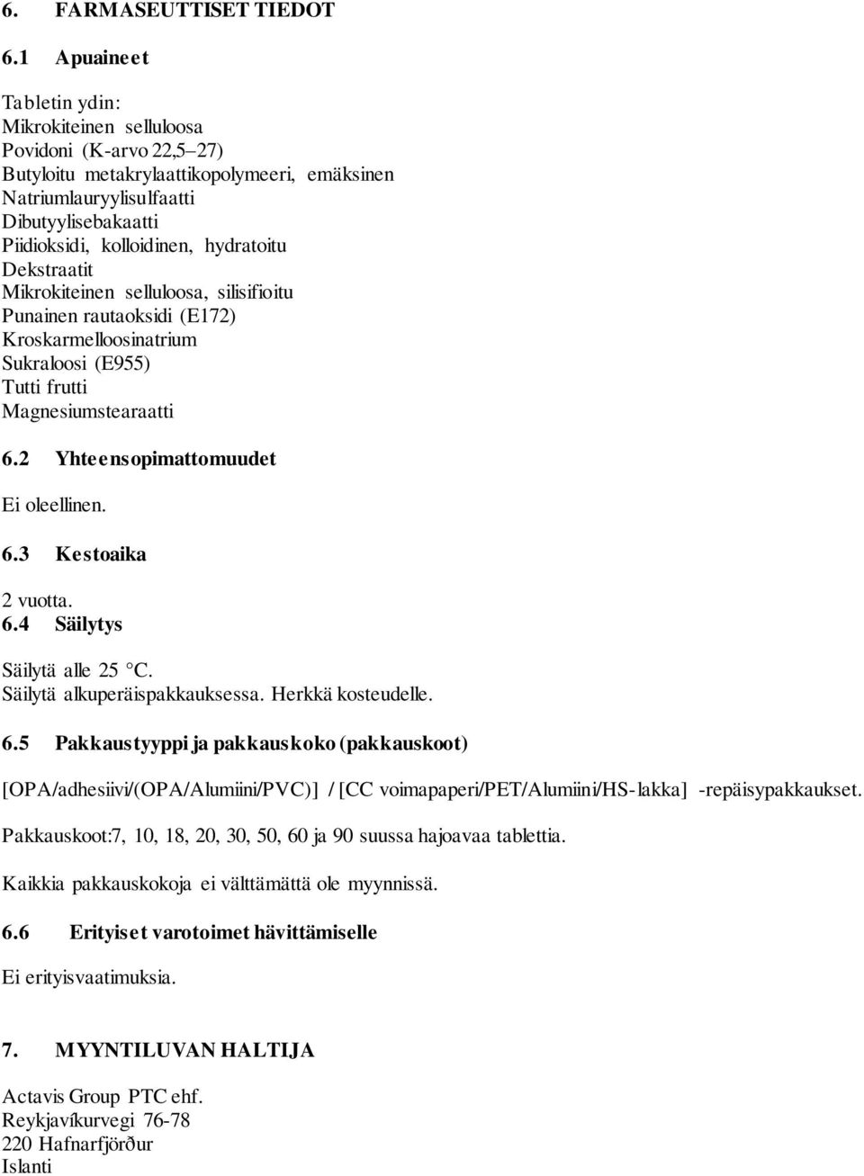 hydratoitu Dekstraatit Mikrokiteinen selluloosa, silisifioitu Punainen rautaoksidi (E172) Kroskarmelloosinatrium Sukraloosi (E955) Tutti frutti Magnesiumstearaatti 6.