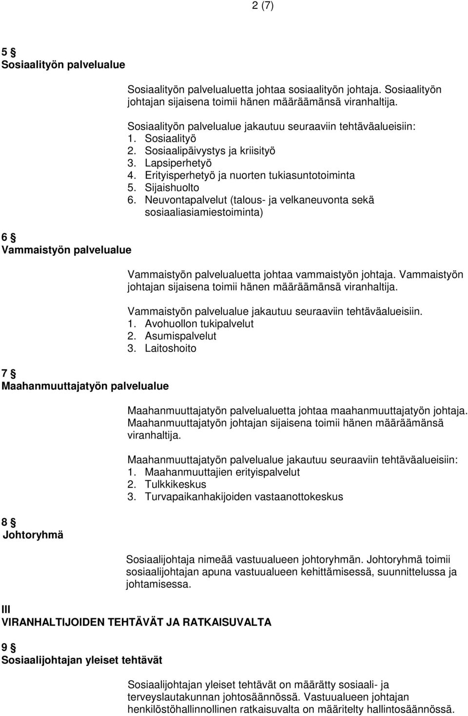 Lapsiperhetyö 4. Erityisperhetyö ja nuorten tukiasuntotoiminta 5. Sijaishuolto 6.