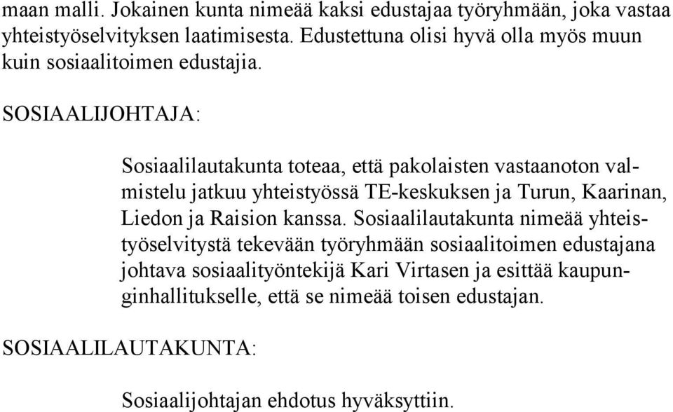SOSIAALIJOHTAJA: Sosiaalilautakunta toteaa, että pakolaisten vastaanoton valmistelu jatkuu yhteistyössä TE-keskuksen ja Turun, Kaari nan, Liedon ja