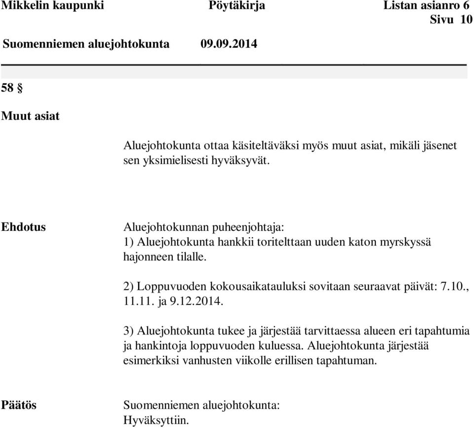 Ehdotus Aluejohtokunnan puheenjohtaja: 1) Aluejohtokunta hankkii toritelttaan uuden katon myrskyssä hajonneen tilalle.