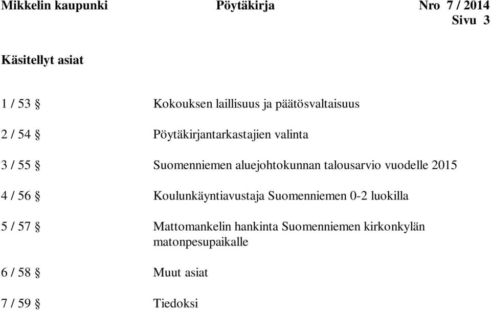 aluejohtokunnan talousarvio vuodelle 2015 4 / 56 Koulunkäyntiavustaja Suomenniemen 0-2