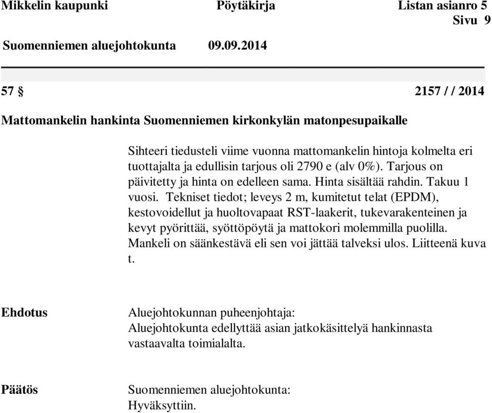 2790 e (alv 0%). Tarjous on päivitetty ja hinta on edelleen sama. Hinta sisältää rahdin. Takuu 1 vuosi.