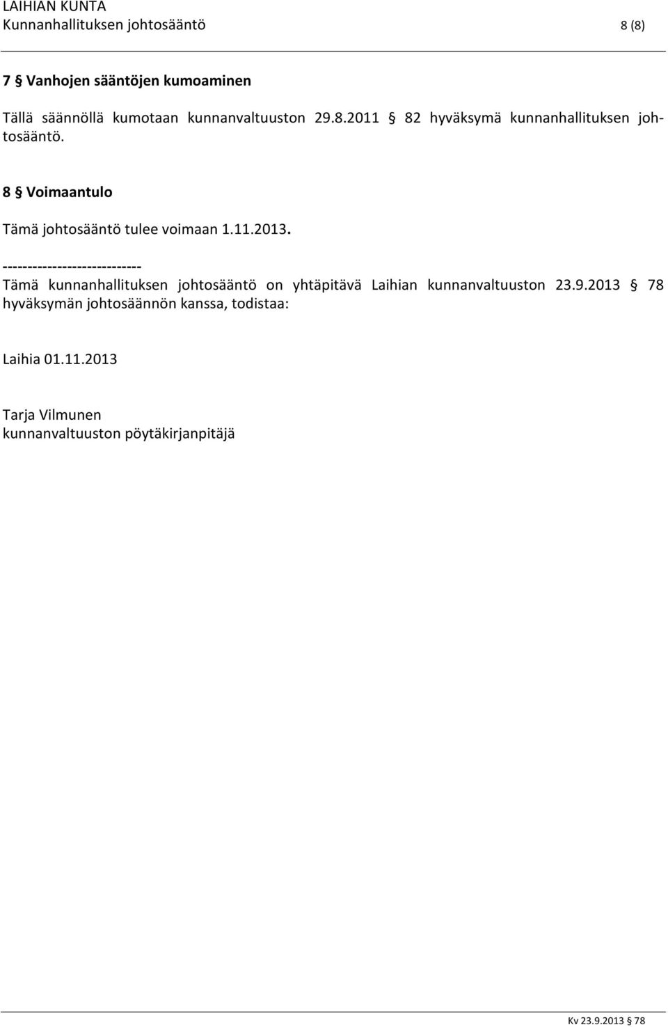 ---------------------------- Tämä kunnanhallituksen johtosääntö on yhtäpitävä Laihian kunnanvaltuuston 23.9.