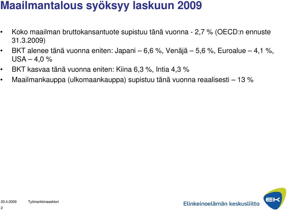 .3.2009) BKT alenee tänä vuonna eniten: Japani 6,6 %, Venäjä 5,6 %, Euroalue 4,1 %,