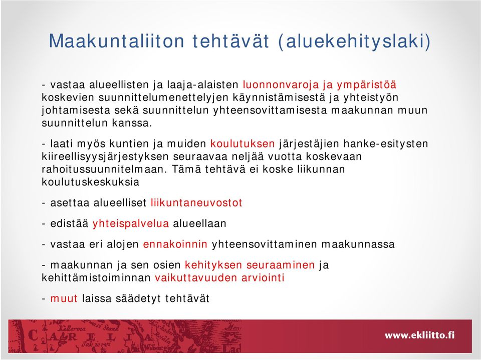 - laati myös kuntien ja muiden koulutuksen järjestäjien hanke-esitysten kiireellisyysjärjestyksen seuraavaa neljää vuotta koskevaan rahoitussuunnitelmaan.