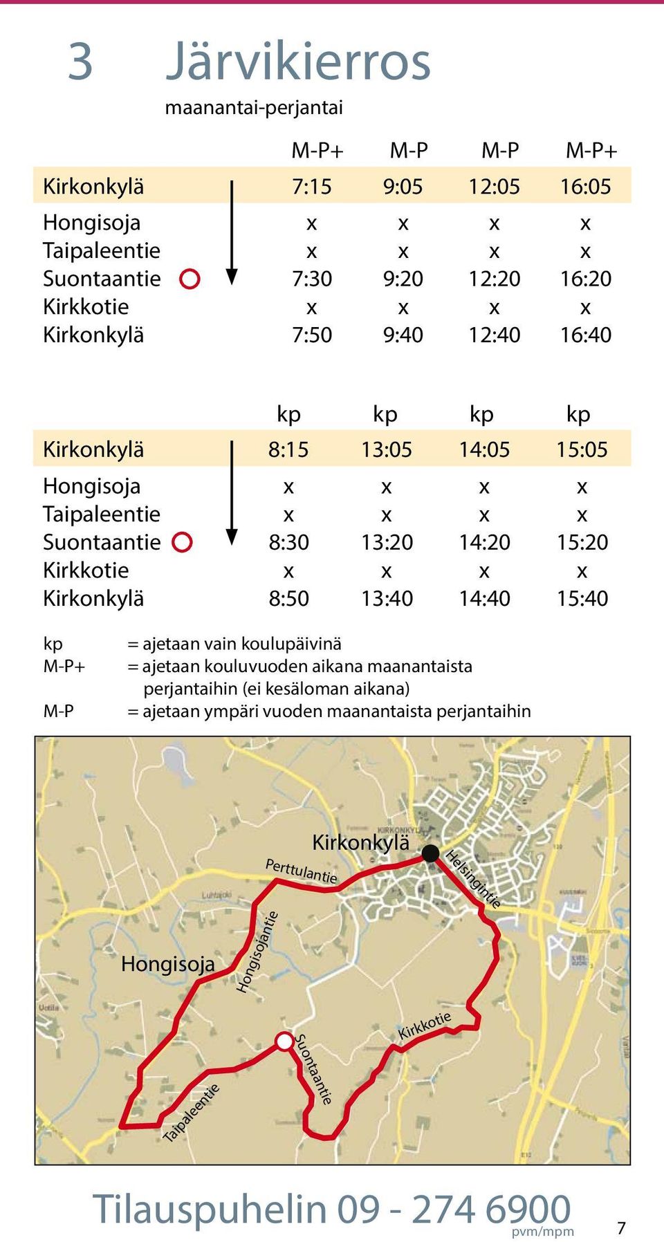 15:40 kp MP+ MP = ajetaan vain koulupäivinä = ajetaan kouluvuoden aikana maanantaista perjantaihin (ei kesäloman aikana) = ajetaan ympäri