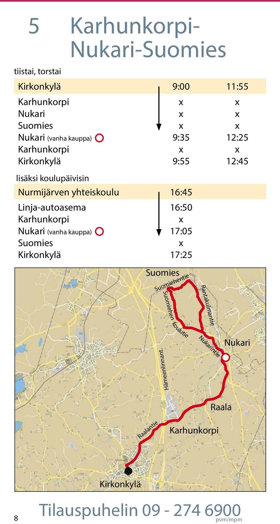 Karhunkorpi Nukari (vanha kauppa) Suomies 16:50 17:05 17:25 Suomiehentie 12:25 12:45 Rantakulmantie