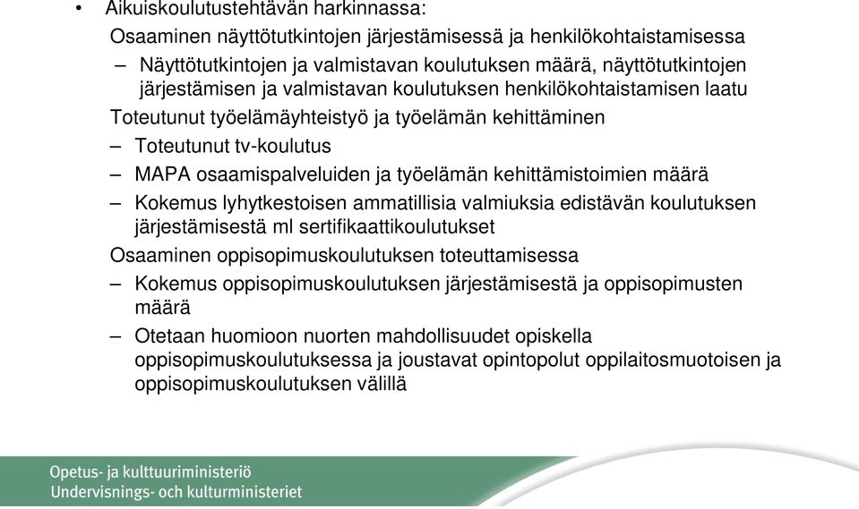 määrä Kokemus lyhytkestoisen ammatillisia valmiuksia edistävän koulutuksen järjestämisestä ml sertifikaattikoulutukset Osaaminen oppisopimuskoulutuksen toteuttamisessa Kokemus