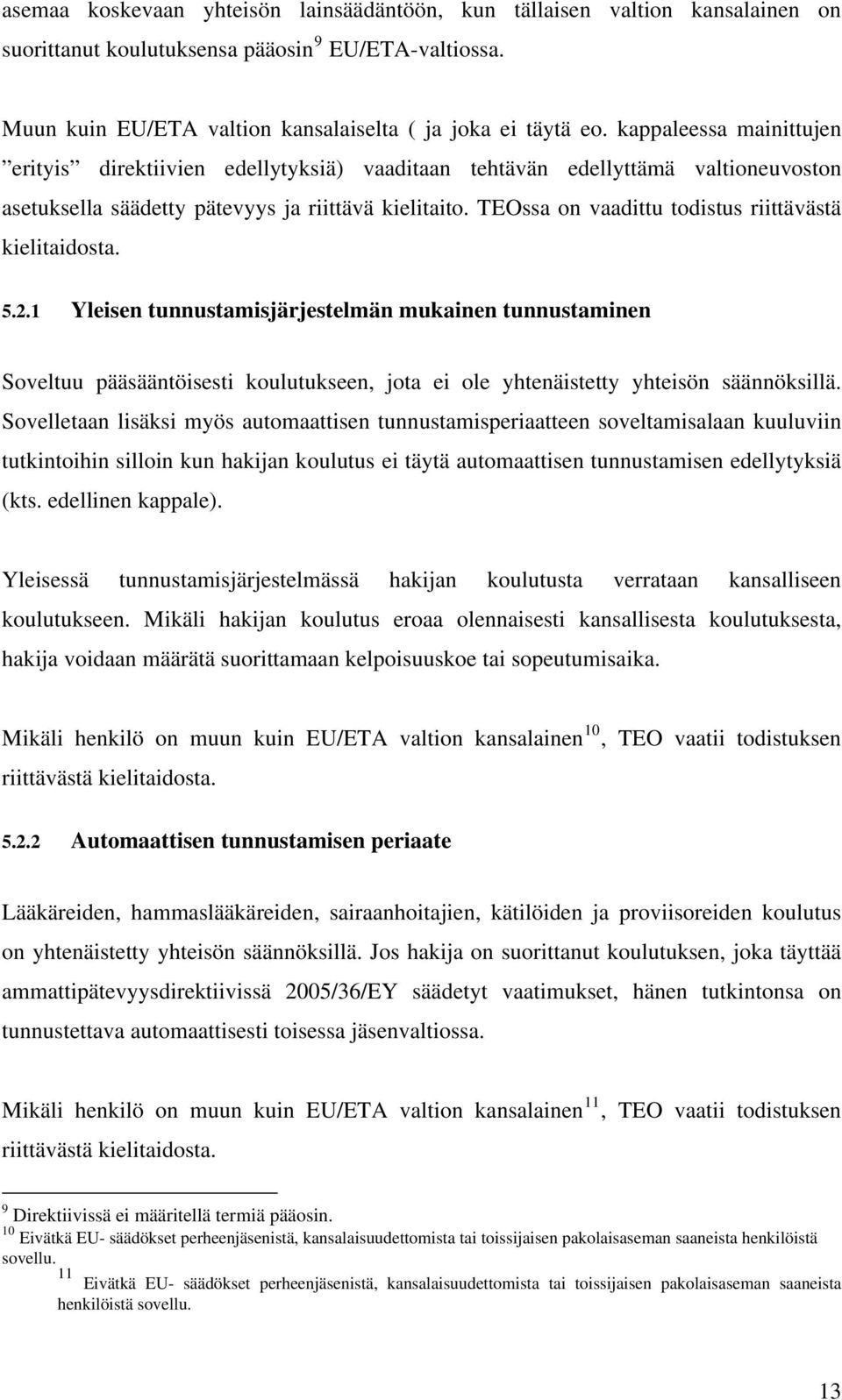 TEOssa on vaadittu todistus riittävästä kielitaidosta. 5.2.