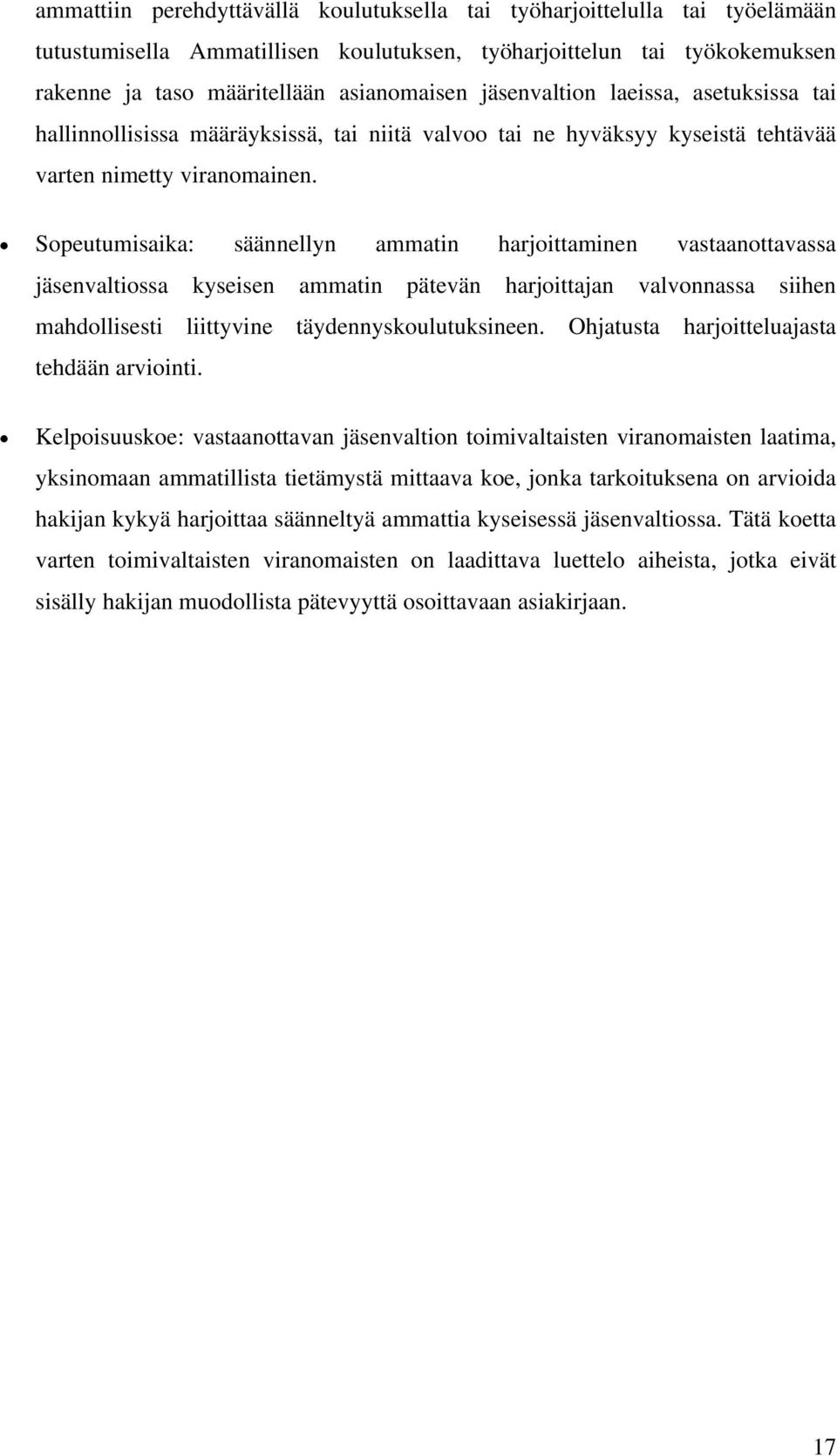 Sopeutumisaika: säännellyn ammatin harjoittaminen vastaanottavassa jäsenvaltiossa kyseisen ammatin pätevän harjoittajan valvonnassa siihen mahdollisesti liittyvine täydennyskoulutuksineen.