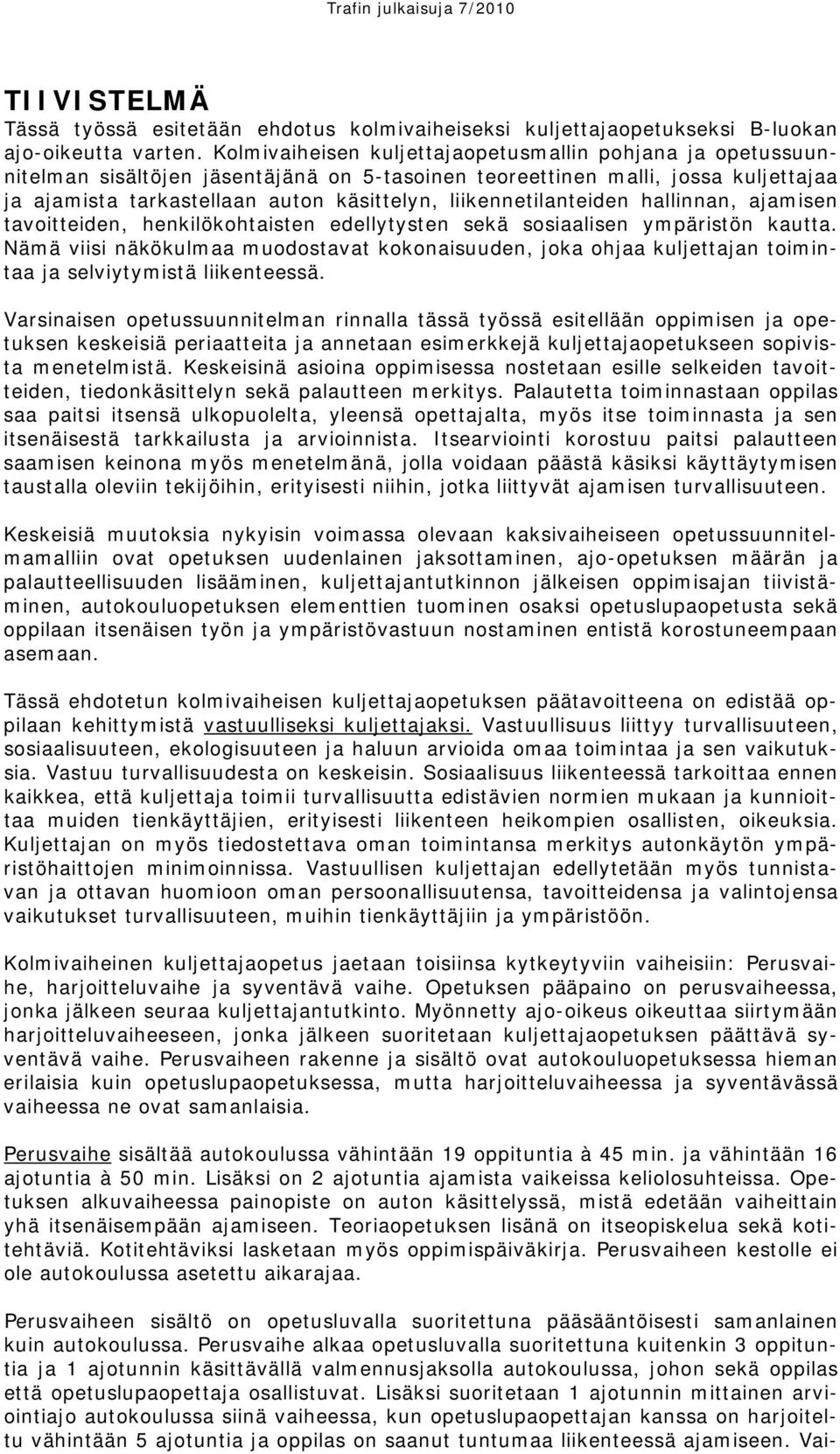 liikennetilanteiden hallinnan, ajamisen tavoitteiden, henkilökohtaisten edellytysten sekä sosiaalisen ympäristön kautta.
