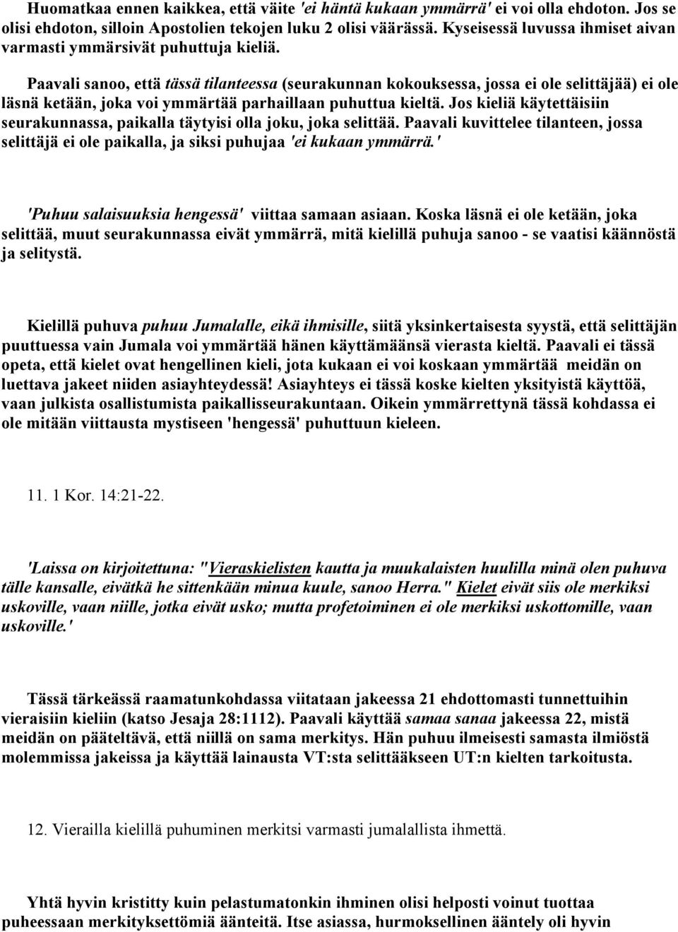 Paavali sanoo, että tässä tilanteessa (seurakunnan kokouksessa, jossa ei ole selittäjää) ei ole läsnä ketään, joka voi ymmärtää parhaillaan puhuttua kieltä.