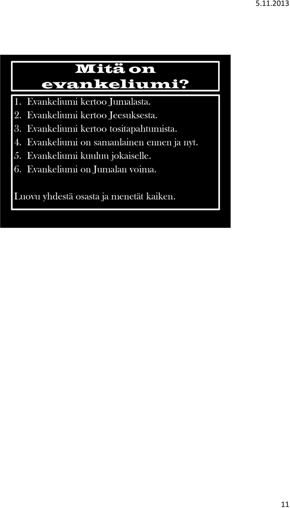 4. Evankeliumi on samanlainen ennen ja nyt. 5.