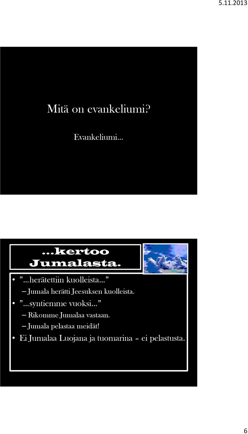 kuolleista. syntiemme vuoksi Rikomme Jumalaa vastaan.