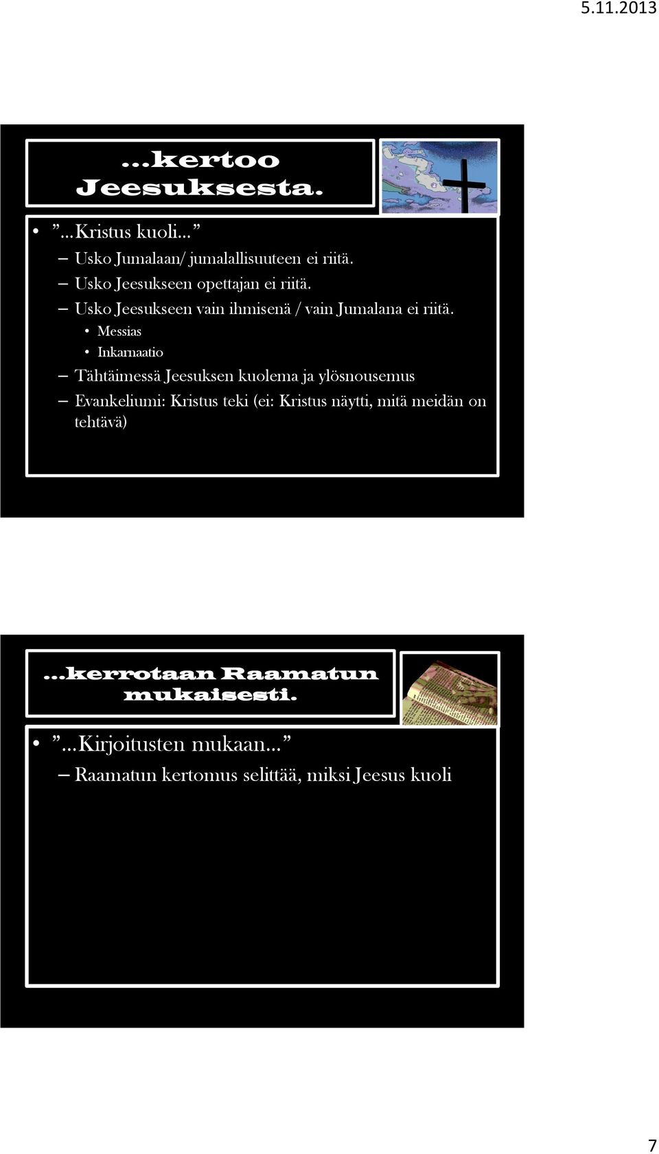 Messias Inkarnaatio Tähtäimessä Jeesuksen kuolema ja ylösnousemus Evankeliumi: Kristus teki (ei: