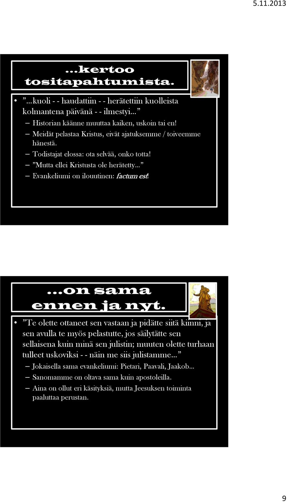 on sama ennen ja nyt.