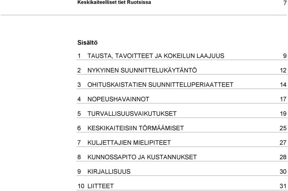 NOPEUSHAVAINNOT 17 5 TURVALLISUUSVAIKUTUKSET 19 6 KESKIKAITEISIIN TÖRMÄÄMISET 25 7